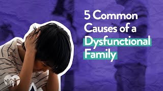 5 Causes of a Dysfunctional Family [upl. by Thomasa]