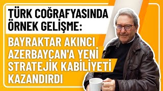 TÜRK COĞRAFYASINDA ÖRNEK GELİŞME BAYRAKTAR AKINCI AZERBAYCANA YENİ STRATEJİK KABİLİYETİ KAZANDIRDI [upl. by Airoled]