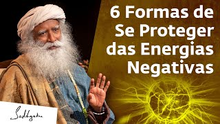 6 Formas de Se Proteger das Energias e Influências Negativas  Sadhguru Português [upl. by Iadrahc]