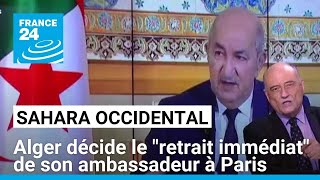 Sahara occidental  Alger décide le quotretrait immédiatquot de son ambassadeur à Paris • FRANCE 24 [upl. by Euqinomod]