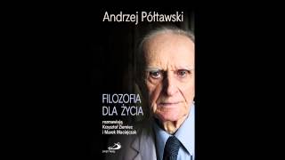 Filozofia dla życia z prof Andrzejem Półtawskim rozmawiają Krzysztof Ziemiec i Marek Maciejczak [upl. by Mascia]