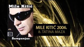 Mile Kitic  Tatina maza  Audio 2006 [upl. by Bohman]