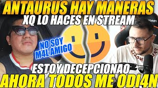 😲XQ lo HACES en STREAM HAY MANERAS😲SIDERAL decepcionado de ANTAURUS quotAHORA TODOS ME OD4Nquot [upl. by Anecuza]