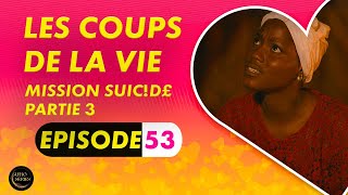 Série  Les Coups de la Vie  Mission uicde  Episode 3  Saison 1 Ep 53 [upl. by Neirbo]