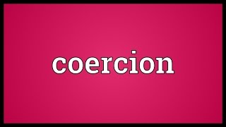 Coercion Meaning [upl. by Inva]