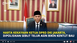 Harta Kekayaan Ketua DPRD DKI Jakarta Dipolisikan Gegara Sebut Telur Asin Brebes Bikin Kentut Bau [upl. by Adelaja]