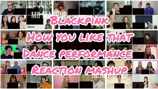 BLACKPINK  How You Like That DANCE PERFORMANCE VIDEO  Reaction Mashup [upl. by Etiuqram571]