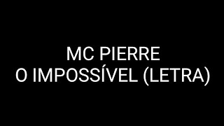 MC Pierre  O Impossível LETRA [upl. by Mohandas]