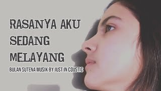 Bulan Sutena  Rasanya Aku Sedang Melayang  Musik By Just In Coustic [upl. by Fidelity408]