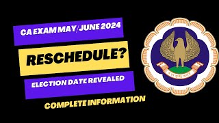 CA Exam May June 2024 Reschedule  Election Date Revealed Complete Information ICAI Exam [upl. by Anrol]