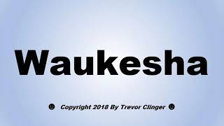 How To Pronounce Waukesha Wisconsin [upl. by Rraval]