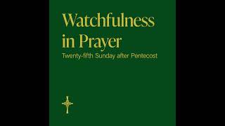 Watchfulness in Prayer [upl. by Bernardina]