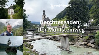 Berchtesgaden Der Mühlsteinweg in Ramsau  Juli 2024  TravelVlog 2 [upl. by Lita]