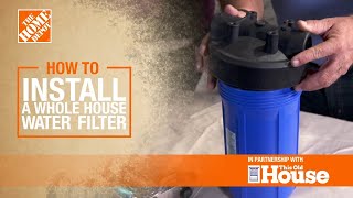 How to Install a Whole House Water Filter  The Home Depot [upl. by Ber]