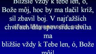 Bližšie vždy k Tebe lenó Bože môj [upl. by Shaia]