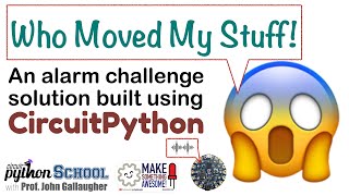 Who Moved My Stuff Alarm a CircuitPython School challenge solution [upl. by Azirb614]