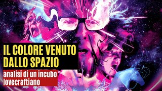 IL COLORE VENUTO DALLO SPAZIO analisi di un incubo lovecraftiano [upl. by Bertina]