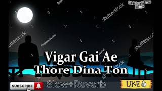 Vigar Gai Ae Thore Dina Ton😫SlowReverb Haider Mirza0786 [upl. by Neumark698]