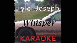 Tyler Joseph  Whisper Karaoke [upl. by Anoniw]