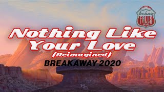 Nothing Like Your Love Reimagined  Breakaway Lyric Videos [upl. by Avon]