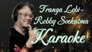 Tranga Lobi  Robby Soekatma Karaoke marcovickaraoke [upl. by Selway]