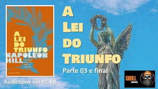 A Lei do Triunfo parte 3 final – Napoleon Hill  audiobook em PT BR [upl. by Conrade]