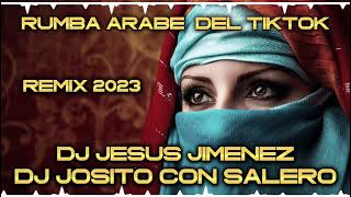 Rumba Arabe Del TikTok 2023  Remix Dj Josito Con Salero Y Dj Jesus Jimenez [upl. by Ailam]