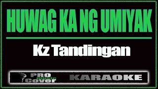 Huwag Ka Ng Umiyak  KZ TANDINGAN KARAOKE [upl. by Bixby]