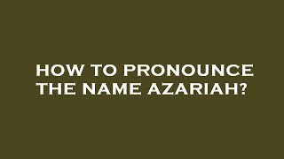 How to pronounce the name azariah [upl. by Atem632]