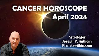 Cancer Horoscope April 2024  Astrologer Joseph P Anthony [upl. by Chita]