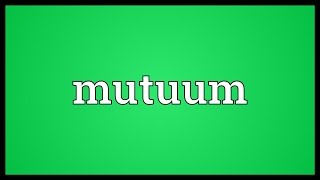 Mutuum Meaning [upl. by Hanah]