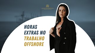 HORA EXTRA NO TRABALHO OFFSHORE  COMO FUNCIONA [upl. by Noelle]