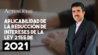 Aplicabilidad de la reducción de intereses de la Ley 2155 de 2021 [upl. by Eigram585]