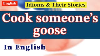 Cook someones goose  Idiom and its Story  Easy English Explanation [upl. by Esela554]