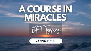 Lesson 137  Tapping with A Course In Miracles [upl. by Hermann]