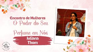 O Poder do Seu Perfume em Nós  Juliana Thom  Encontro de Mulheres  Vitoria  09112024 [upl. by Kienan]