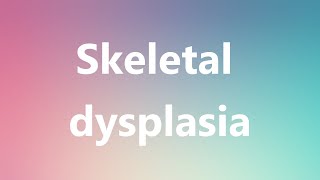 Skeletal dysplasia  Medical Definition and Pronunciation [upl. by Delmer381]