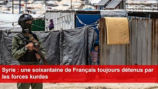 Syrie  une soixantaine de Français toujours détenus par les forces kurdes [upl. by Eniarda730]