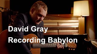 David Gray – Recording Babylon [upl. by Daukas]