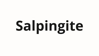 How to pronounce Salpingite [upl. by Nosak]