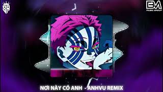 Nơi Này Có Anh Remix  AnhVu Remix  NHẠC HOT TREND TIK TOK  SHARK REMIX ⚜️ [upl. by Cirdes]