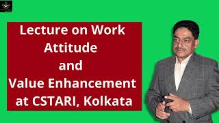 Lecture on Work attitude and Value Enhancement at CSTARI Kolkata [upl. by Ihsar]