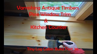 Applying Satin Oil Based Varnish to Inside WoodworkTiny Log Cabin Part 36 [upl. by Nylarad]