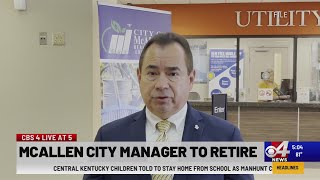 McAllen City Manager to retire [upl. by Lynea669]