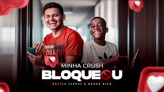 Petter Ferraz e Menor Nico  Minha Crush Me Bloqueou  Official Vídeo Clipe [upl. by Amelita364]