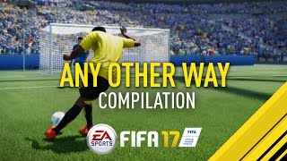 FIFA 17  quotANY OTHER WAYquot Goal Compilation [upl. by Oflodor]