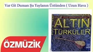 Var Git Duman Şu Yaylanın Üstünden  Uzun Hava   Altın Türküler Official Video [upl. by Aillimac]