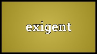 Exigent Meaning [upl. by Nohtanhoj]