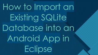 How to Import an Existing SQLite Database into an Android App in Eclipse [upl. by Nnyrat687]