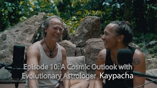 EP 10 A Cosmic Outlook with Evolutionary Astrologer Kaypacha [upl. by Stacey914]